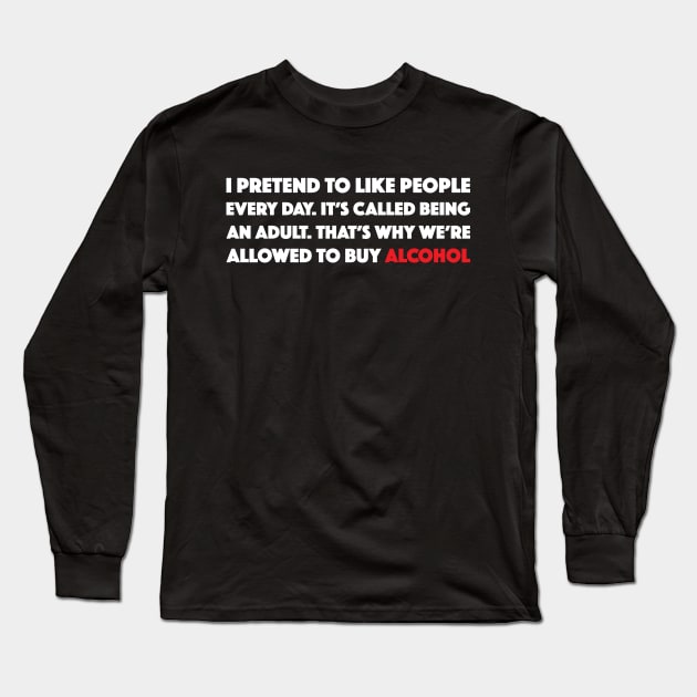 I Pretend To Like People Long Sleeve T-Shirt by TheFlying6